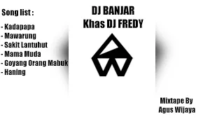 DJ BANJAR KHAS DJ FREDY ENTERTAINMENT "DJ KADAPAPA VS DJ MAWARUNG VS DJ SAKIT LANTUHUT" MIX BY [AW]