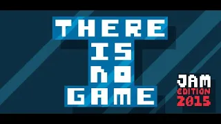 There Is No Game : Jam Edition 2015 Walkthrough Gameplay Full Game (No Commentary)