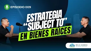 Qué es la Estrategia de Subject To en Bienes Raíces - Podcast Ep.  09