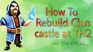 How to Rebuild Clan castle At TH2 ??Like Townhack 2!