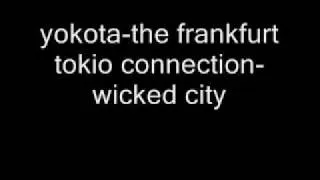 yokota-the frankfurt tokio connection-wicked city.wmv