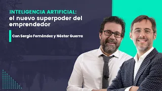 Inteligencia Artificial: el nuevo SUPERPODER del emprendedor, con Néstor Guerra y Sergio Fernández