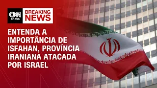 Entenda a importância de Isfahan, província iraniana atacada por Israel | CNN NOVO DIA