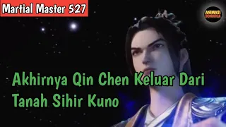 Martial Master 527 ‼️Akhirnya Qin Chen Keluar Dari Tanah Sihir Kuno