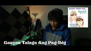 Ganyan Talaga Ang Pag Ibig - April Boys ( Vocal Cover)