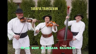 Taraful Transilvan.                                               M-am suit in dealul Clujului.