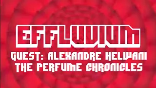 EFFLUVIUM VOL II, EPISODE XII: ALEXANDRE HELWANI - THE PERFUME CHRONICLES