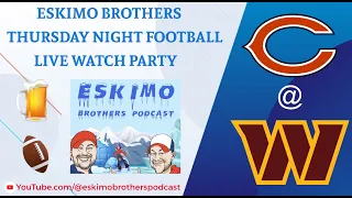 BEARS VS COMMANDERS Thursday Night Football watch party LIVE with The Eskimo Bros!!!