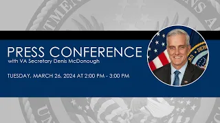 VA Secretary Press Conference, Tuesday, March 26, 2024