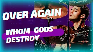 OVER AGAIN - WHOM GODS DESTROY - BRUNO VALVERDE - DRUM PLAYTHROUGH