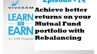 Vivekam:Learn to Earn Episode -14 (Achieve better returns on your Mutual Fund with Rebalancing)