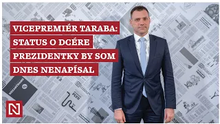 Vicepremiér Taraba: Status o dcére prezidentky by som dnes nenapísal