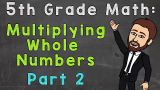 Multiplying Whole Numbers (Part 2) | 5th Grade Math