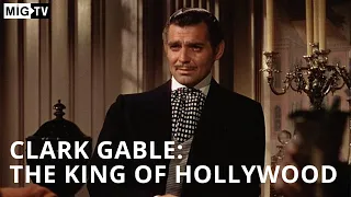 Clark Gable: The King of Hollywood