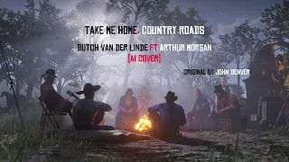 Dutch van der Linde feat Arthur Morgan - Take Me Home, Country Roads (AI Cover) [RDR2]