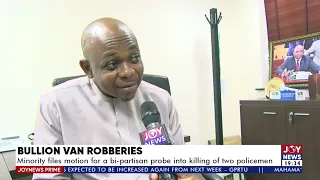 Minority files motion for a bi-partisan probe into killing of two policeman - Joy News (17-3-22)