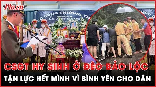 Xót xa hình ảnh vì dân phục vụ của các chiến sĩ CSGT hy sinh ở đèo Bảo Lộc | PLO