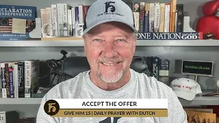 Accept the Offer | Give Him 15  Daily Prayer with Dutch | August 30, 2022