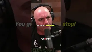 ''YOU GOTTA F*CKING STOP!'' - Joe Rogan