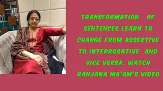 TRANSFORMATION OF SENTENCES..LEARN HOW TO CHANGE FROM ASSERTIVE TO INTERROGATIVE SENTENCE .