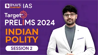 Target Prelims 2024: Indian Polity - II | UPSC Current Affairs Crash Course | BYJU’S IAS