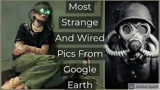 Most strange and wired pics from google earth/Best video/Must watch