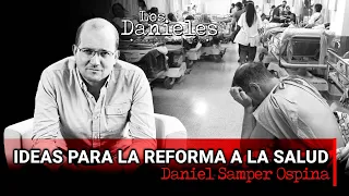 IDEAS PARA LA REFORMA A LA SALUD: Columna de Daniel Samper Ospina