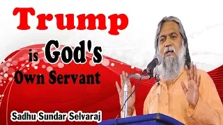 Sundar Selvaraj Sadhu April 28, 2018 : Trump Is God‘s Owno Servant