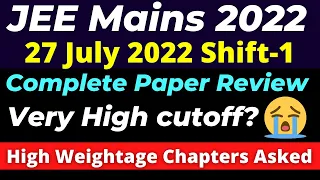 JEE Main 2022: 27 July - Shift-1 Paper Review 🔥 Most High Weightage Topics 🔥 Level of Difficulty