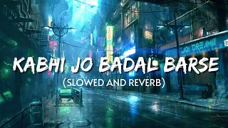 Kabhi Jo Badal Barse (Slowed and Reverb)  | Arijit Singh | Lofi  Music | Text Audio