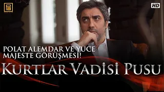 Polat Alemdar ve Yüce Majeste Görüşmesi! - Kurtlar Vadisi Pusu 250. Bölüm