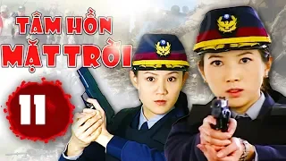 Tâm Hồn Mặt Trời - Tập 11 | Phim Hình Sự Trung Quốc Hay Nhất 2018 - Thuyết Minh