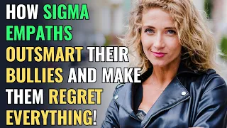 How Sigma Empaths Outsmart Their Bullies and Make Them Regret Everything! | NPD | Healing | Empaths