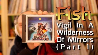 Listening to  Fish: Vigil In A Wilderness Of Mirrors (Part 1)