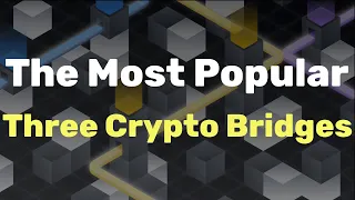 Three Popular Crypto Bridges And How They Work