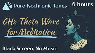 Pure Isochronic Tones, 6Hz Theta Wave for Meditation, 6 hours, Black Screen, No music