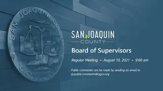 San Joaquin County Board of Supervisors  •   Regular Meeting  •  August 10, 2021