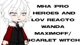 MHA (Pro heroes and LOV) react to Wanda Maximoff/Scarlet Witch