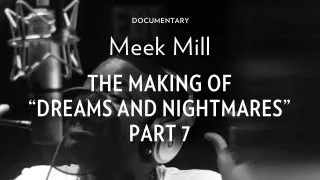 Meek Mill - The Making Of "Dreams & Nightmares" Part 7