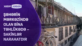 Şəhərin mərkəzində olan bina TƏHLÜKƏDƏ – Sakinlər NARAHATDIR