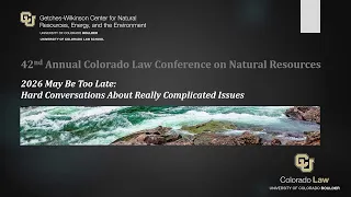 42nd Annual Colorado Law Conference on Natural Resources - Day 1,  Session 4