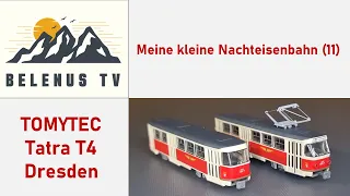 Meine kleine Nachteisenbahn (11) Tomytec Tatra T4 in der Ausführung Dresden