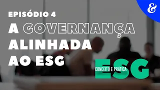 EP4: A Governança alinhada ao ESG | ESG: Conceito e Prática