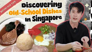 Discovering Old-School Dishes In Singapore! | Before Our Time | EP 2
