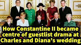 How Constantine II became centre of guestlist drama at Charles and Diana's wedding