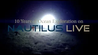 10 Years of Ocean Exploration on E/V Nautilus | Nautilus Live