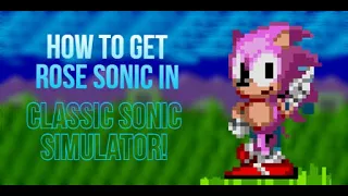 How to get rose sonic in Classic Sonic Simulator! (read desc)