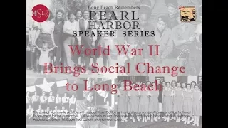 HSLB Speaker Series 2017 - World War II Bring Social Change to Long Beach