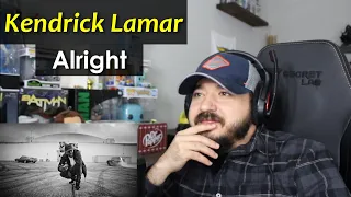 KENDRICK LAMAR - Alright | FIRST TIME REACTION TO KENDRICK LAMAR