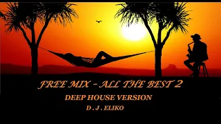 DEEP HOUSE VERSION - FREE MIX -  ALL THE BEST 2  -MIX BY D.J.ELIKO